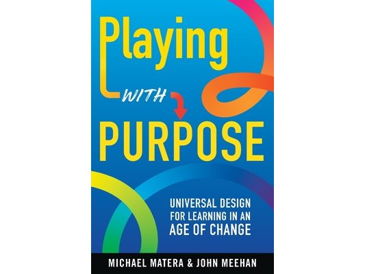 Playing with Purpose: Universal Design for Learning in an Age of Change