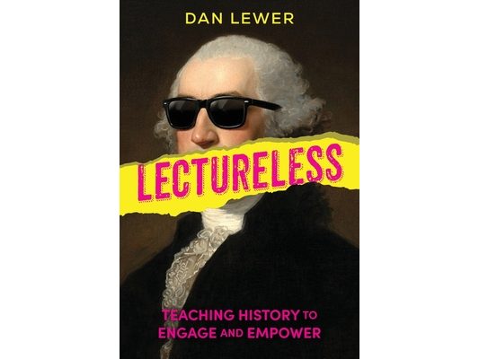 Lectureless: Teaching History to Engage and Empower