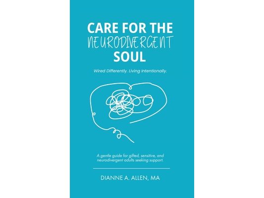 Care For The Neurodivergent Soul: Wired Differently. Living Intentionally.