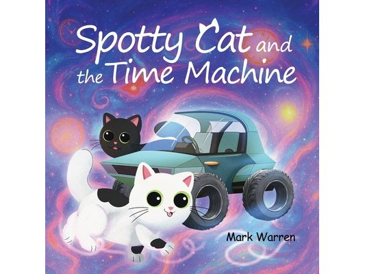 Spotty Cat and the Time Machine: Spotty Cat Bedtime Series