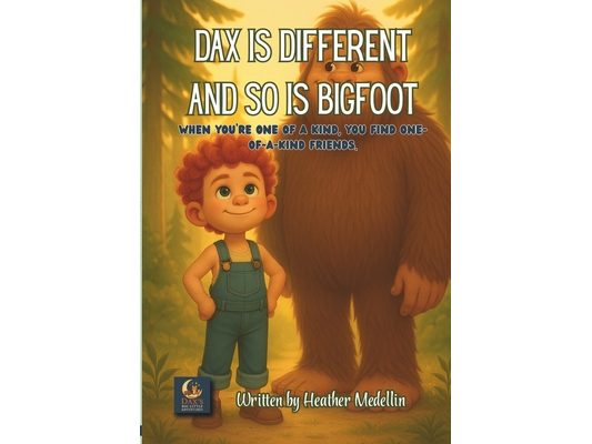 Dax is Different and so is Bigfoot: When you're one of a kind, you find one-of-a-kind friends.