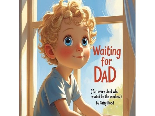 Waiting for Dad: For Every Child Who Waited by the Window