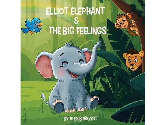 Elliot Elephant and the Big Feelings