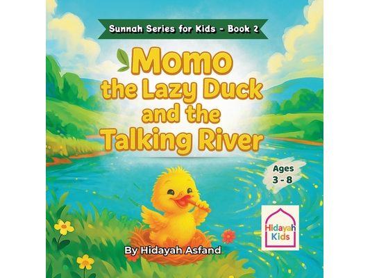 Momo the Lazy Duck and the Talking River: A Muslim Children's bedtime Story about Kindness, Good Manners, and the Sunnah of Prophet Muhammad ﷺ