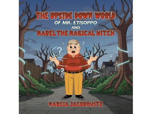 The Upside Down World of Mr. Etisoppo: And Mabel The Magical Witch