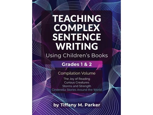 Teaching Complex Sentence Writing Using Children's Books: Grades 1 & 2 Compilation Volume