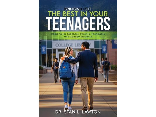 Bringing Out the Best in Your Teenagers: A Must-Read For Teachers, Parents, Teenagers, and College Students