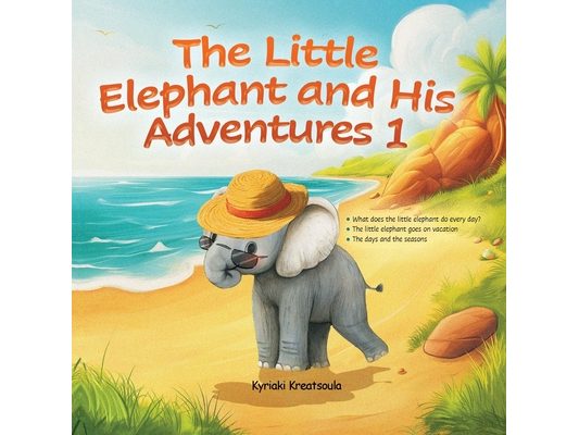 The Little Elephant and His Adventures 1: Book for kids, bedtime stories, rhymed story, holiday story, learning seasons and days, practice a daily rou