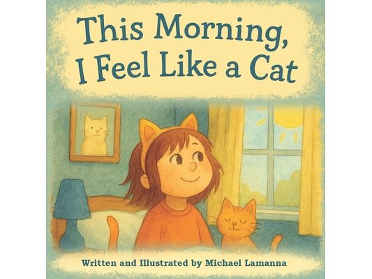 This Morning, I Feel Like a Cat