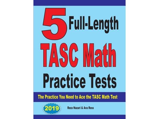 5 Full-Length TASC Math Practice Tests: The Practice You Need to Ace the TASC Math Test