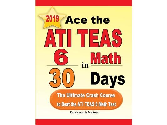 Ace the ATI TEAS 6 Math in 30 Days: The Ultimate Crash Course to Beat the ATI TEAS 6 Math Test