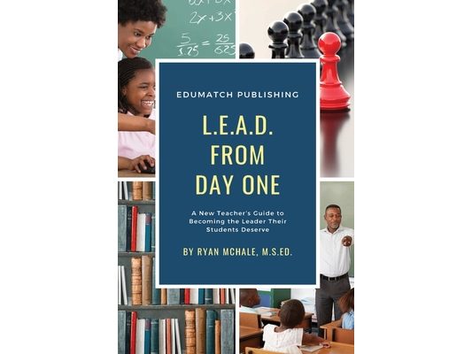 LEAD from Day One: A New Teacher's Guide to Becoming the Leader Their Students Deserve