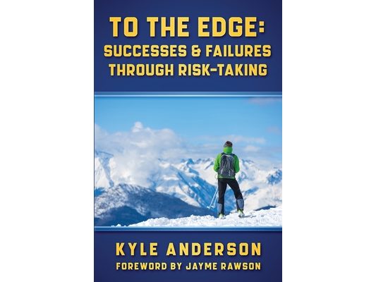 To The Edge: Successes & Failures Through Risk-Taking