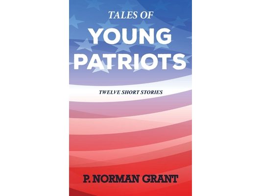 Tales of Young Patriots: Twelve Short Stories