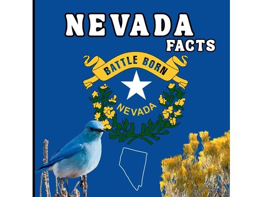 Nevada Facts: A Fun Guide to Nevada's Geography, History, Wildlife, and State Symbols for Kids Ages 6-12
