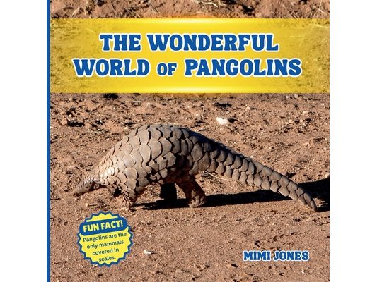 The Wonderful World of Pangolins: Fun Facts and Wildlife Science About One of the World's Most Unique Animals