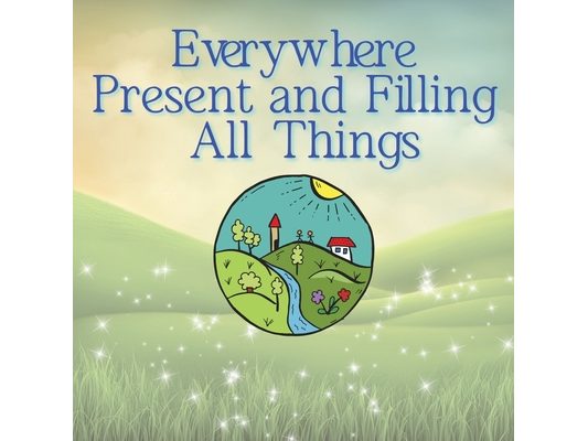Everywhere Present and Filling All Things
