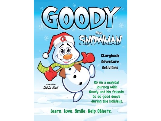 Goody The Snowman: Go on a Magical Journey With Goody and his Friends to do Good Deeds During the Holidays