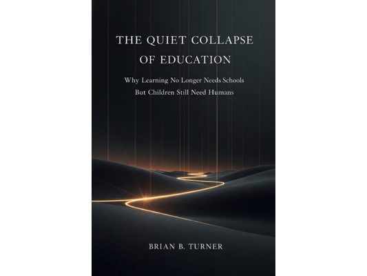 The Quiet Collapse of Education: Why Learning No Longer Needs Schools But Children Still Need Humans