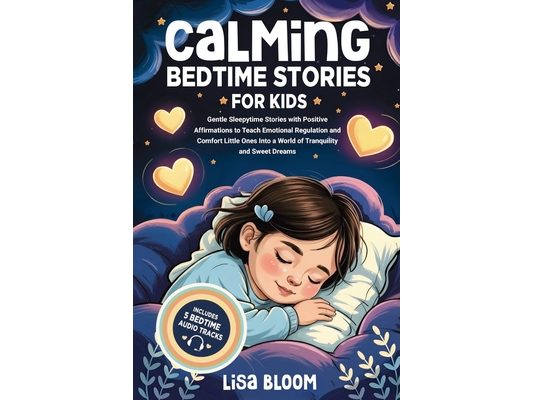 Calming Bedtime Stories for Kids: Gentle Sleepytime Stories with Positive Affirmations to Teach Emotional Regulation and Comfort Little Ones Into a Wo