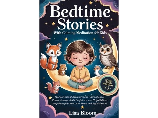 Bedtime Stories With Calming Meditation For Kids: Magical Animal Adventures and Affirmations to Reduce Anxiety, Build Confidence, and Help Children Sl