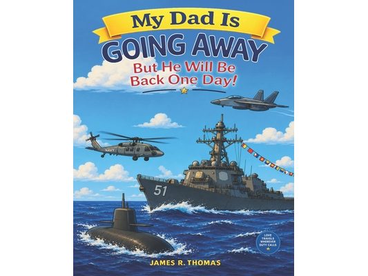 My Dad is Going Away But He Will be Back One Day!: A Deployment Story