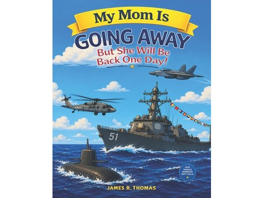 My Mom is Going Away But She Will be Back One Day!: A Deployment Story