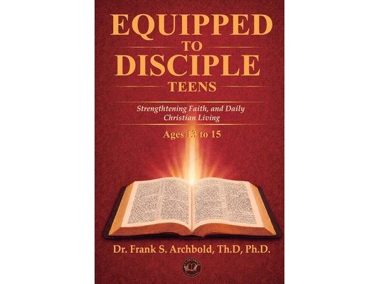 Equipped to Disciple (TEENS 13-15): Strengthening Faith, Identity, and Daily Christian Living