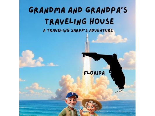 Grandma and Grandpa's Traveling House in Florida: A Traveling Sarff's Adventure