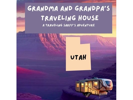 Grandma and Grandpa's Traveling House in Utah: A Traveling Sarff's Adventure