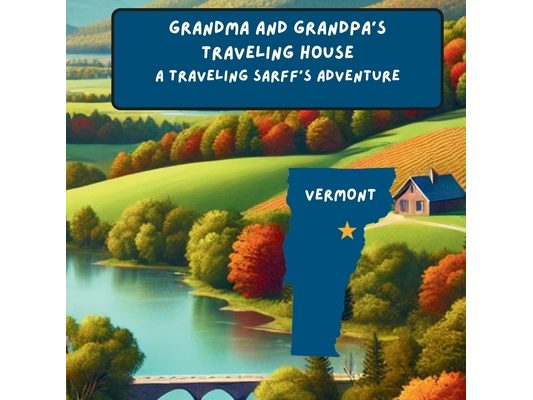 Grandma and Grandpa's Traveling House in Vermont: A Traveling Sarff's Adventure