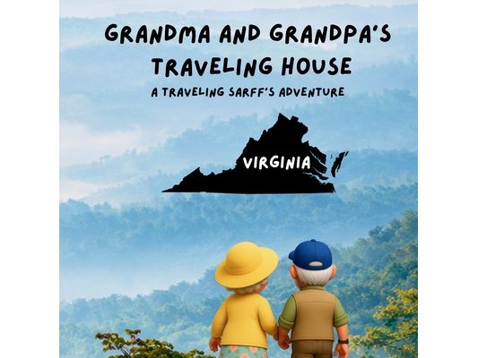 Grandma and Grandpa's Traveling House in Virginia: A Traveling Sarff's Adventure