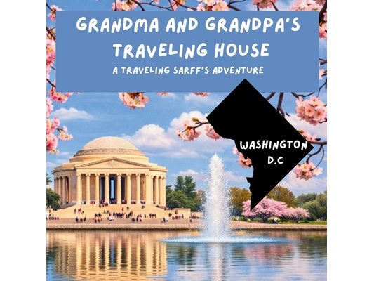 Grandma and Grandpa's Traveling House in Washington D.C.: A Traveling Sarff's Adventure