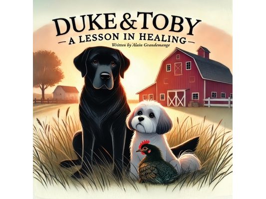 Duke and Toby and A Lesson In Healing: A Heartfelt Tale of Resilience, Healing, and New Beginnings