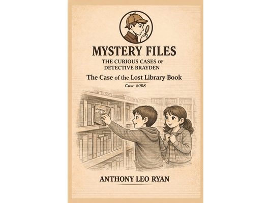 The Case of the Lost Library Book: Mystery Files: The Curious Cases of Detective Brayden - Case #008