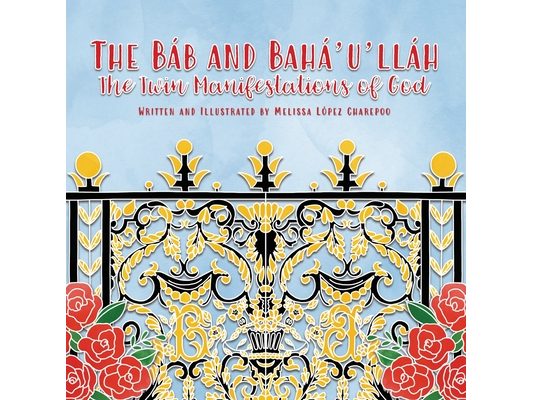 The Bab and Baha'u'llah, The Twin Manifestations of God