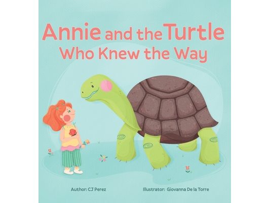 Annie and the Turtle Who Knew the Way: A Story of Courage, Friendship, and Trust