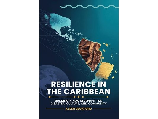 Resilience in the Caribbean: Building a New Blueprint for Disaster, Culture, and Community