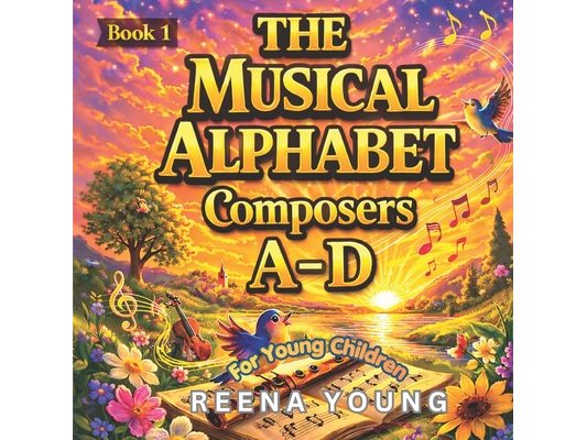 The Musical Alphabet: Book 1 Composers A - D