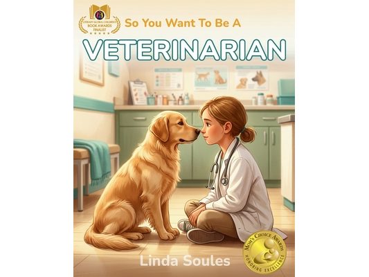 So You Want To Be A Veterinarian: A Kids' Guide to Animal Medicine, Pet Care, Veterinary Science, and the Compassionate Doctors Who Heal Our Furry Fri