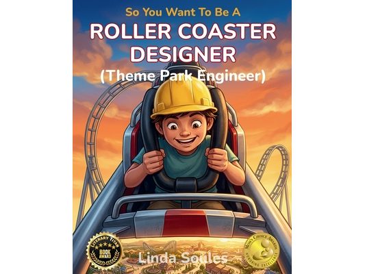 So You Want To Be A Roller Coaster Designer (Theme Park Engineer): A Kids' Guide to Roller Coaster Engineering, Theme Park Design, and the Creative Mi