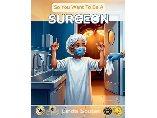 So You Want To Be A Surgeon: A Kids' Guide to Surgery, Human Anatomy, Operating Rooms, and the Steady-Handed Doctors Who Save Lives One Procedure at a
