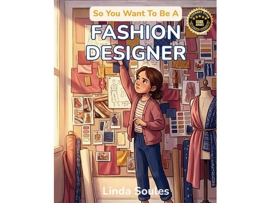 So You Want To Be A Fashion Designer: A Kids' Guide to Fashion Design, Fabric, Trend Forecasting, and the Creative Visionaries Who Sketch, Sew, and Sh