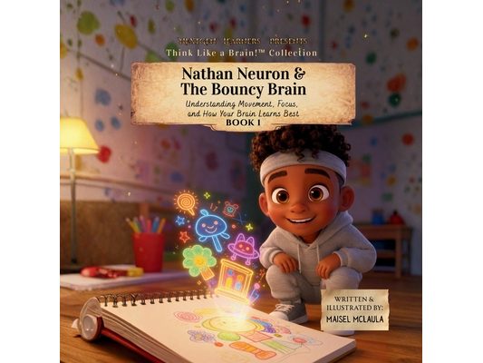 Nathan Neuron and the Bouncy Brain: Understanding Movement, Focus, and How Your Brain Learns Best