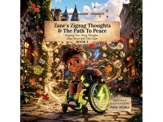 Zane's Zigzag Thoughts and the Path to Peace: Helping Fast, Busy Thoughts Slow Down and Find Calm