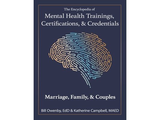 The Encyclopedia of Mental Health Trainings, Certifications, & Credentials: Marriage, Family, & Couples