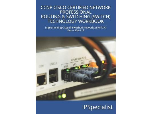 CCNP Cisco Certified Network Professional Routing & Switching (Switch) Technology Workbook: Exam 300-115