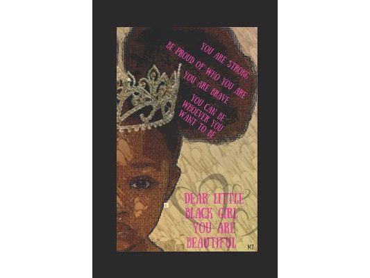 Dear Little Black Girl...You Are Beautiful: For parents & little black girls to know they are smart, important, beautiful and worth something in this