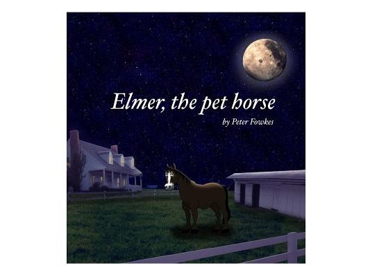 Elmer, The Pet Horse: A Beyond the Blue Barn Book