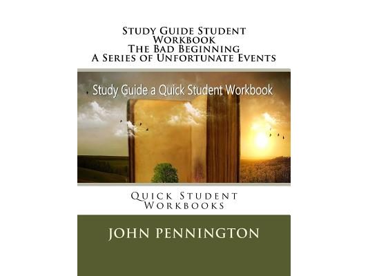 Study Guide Student Workbook The Bad Beginning A Series of Unfortunate Events: Quick Student Workbooks